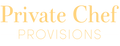 Private Chef Provisions
